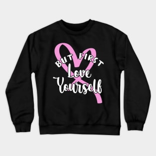 'But First, Love Yourself' PTSD Mental Health Shirt Crewneck Sweatshirt